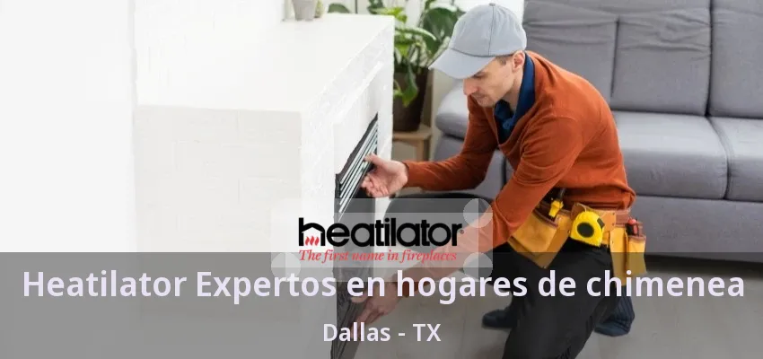 Heatilator Expertos en hogares de chimenea Dallas - TX