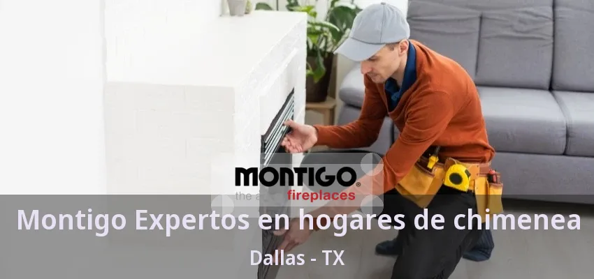 Montigo Expertos en hogares de chimenea Dallas - TX Montigo Expertos en hogares de chimenea Dallas - TX