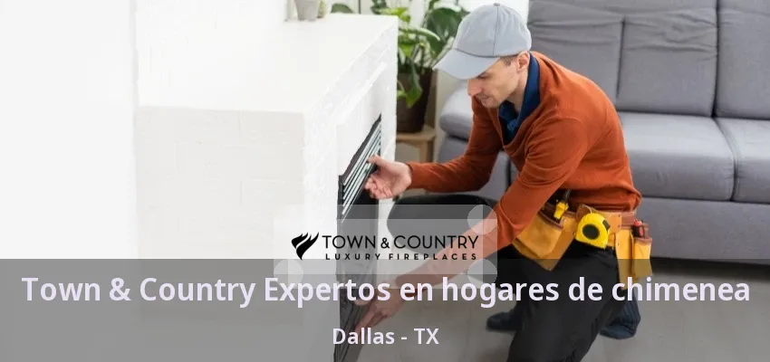 Town & Country Expertos en hogares de chimenea Dallas - TX