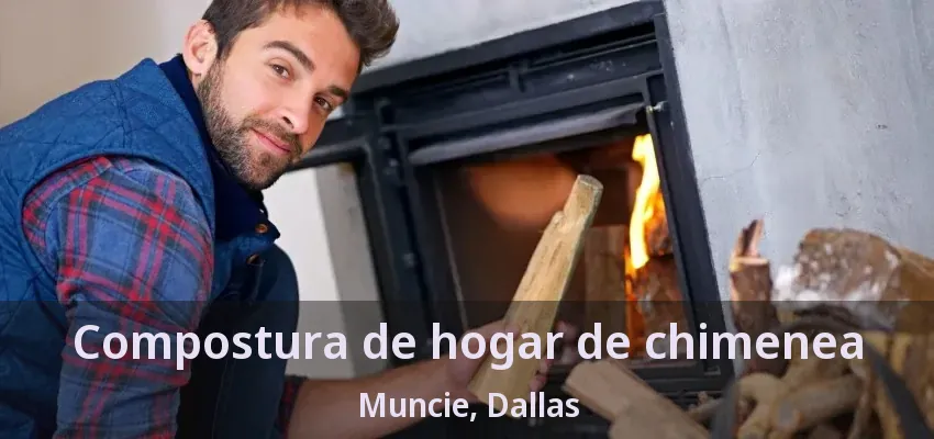 Compostura de hogar de chimenea Muncie, Dallas - TX Compostura de hogar de chimenea Muncie, Dallas - TX