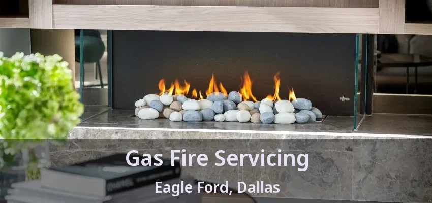 Gas Fire Servicing Eagle Ford, Dallas - TX