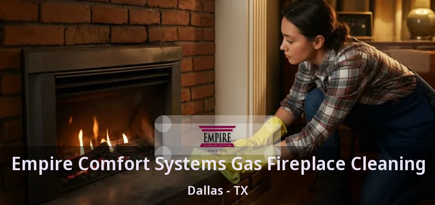 Empire Comfort Systems Gas Fireplace Cleaning Dallas - TX Empire Comfort Systems Gas Fireplace Cleaning Dallas - TX