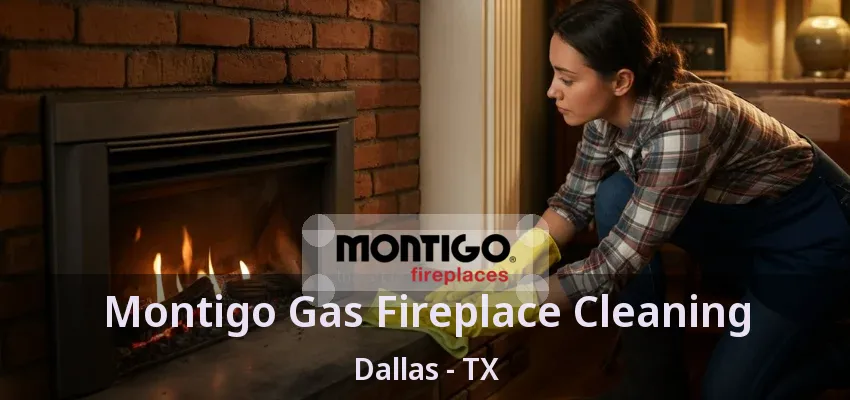 Montigo Gas Fireplace Cleaning Dallas - TX Montigo Gas Fireplace Cleaning Dallas - TX