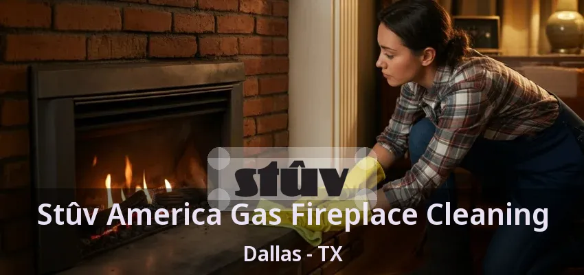 Stûv America Gas Fireplace Cleaning Dallas - TX Stûv America Gas Fireplace Cleaning Dallas - TX