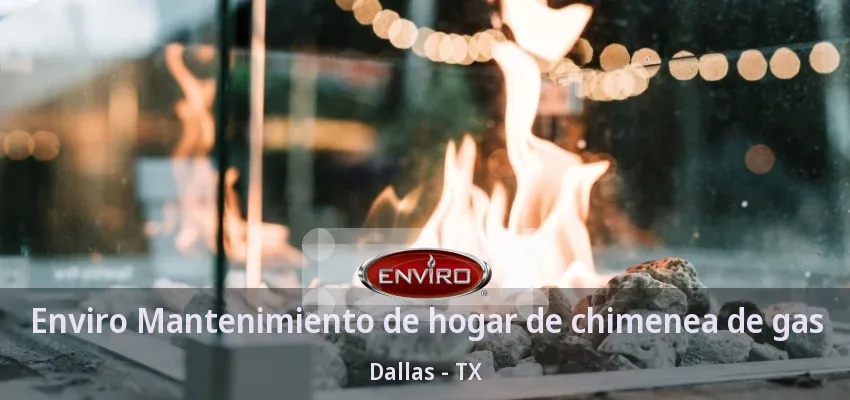 Enviro Mantenimiento de hogar de chimenea de gas Dallas - TX