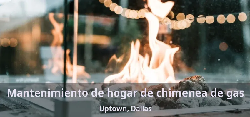 Mantenimiento de hogar de chimenea de gas Uptown, Dallas - TX