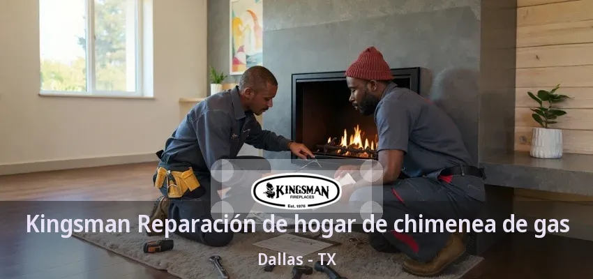 Kingsman Reparación de hogar de chimenea de gas Dallas - TX Kingsman Reparación de hogar de chimenea de gas Dallas - TX